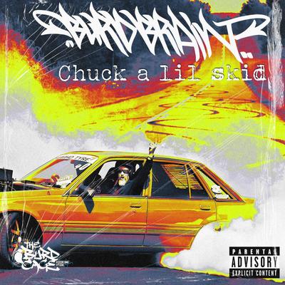 CHUCK A LIL SKID By Burd Brain's cover