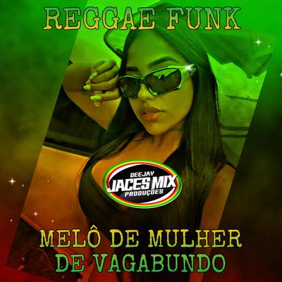 MELÔ DE MULHER DE VAGABUNDO (REGGAE FUNK)'s cover