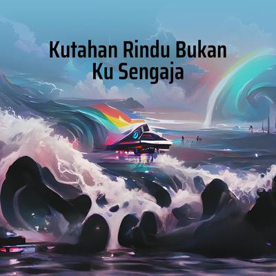 Kutahan Rindu Bukan Ku Sengaja's cover