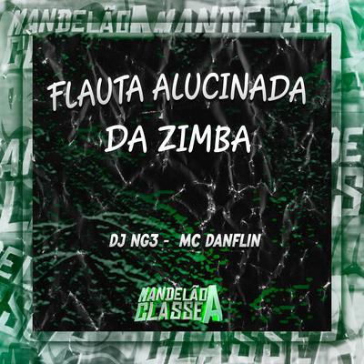 Flauta Alucinada da Zimba By MC DANFLIN, Dj NG3's cover