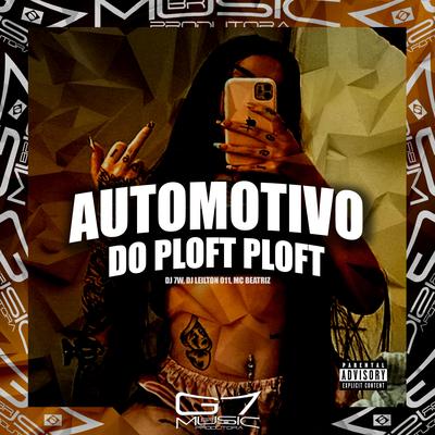 Automotivo do Ploft Ploft By DJ 7W, DJ LEILTON 011, Mc Beatriz's cover