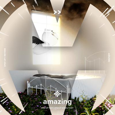 amazing - sped up + reverb By sped up + reverb tazzy, sped up songs, Tazzy's cover