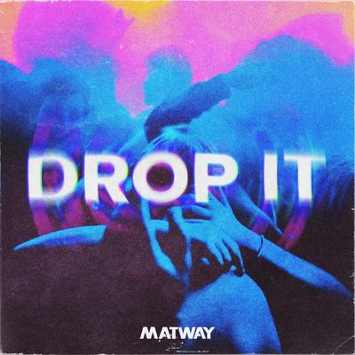 Drop It By Matway's cover