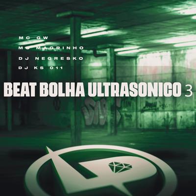 Beat Bolha Ultrasônico 3 By Mc Gw, Mc Magrinho, DJ KS 011, DJ NEGRESKO's cover