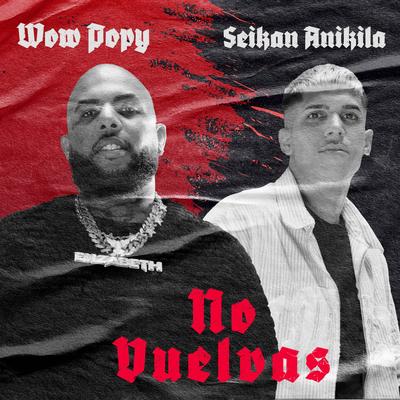 No Vuelvas By wow popy, Seikan Anikila's cover