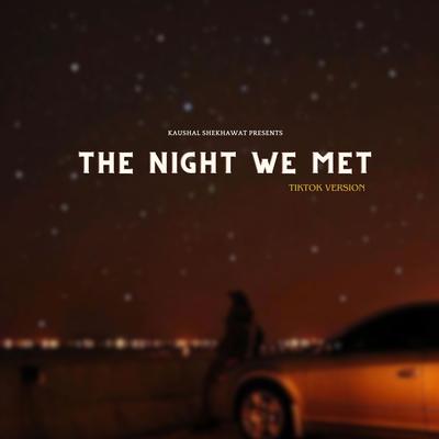 The Night We Met (Tiktok Version) By Kaushal Shekhawat's cover