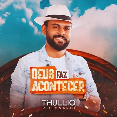 Deus Faz Acontecer By Thullio Milionário's cover