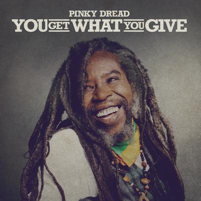 You Get What You Give By Pinky Dread's cover