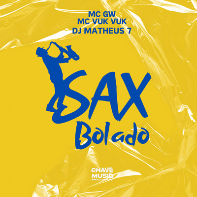 Sax Bolado By Mc Gw, Mc Vuk Vuk, DJ Matheus 7's cover