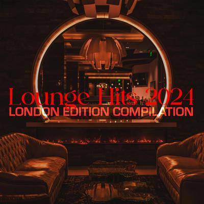 Lounge Hits 2024 London Edition Compilation's cover