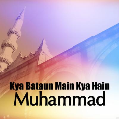 Kya Bataun Main Kya Hain Muhammad's cover