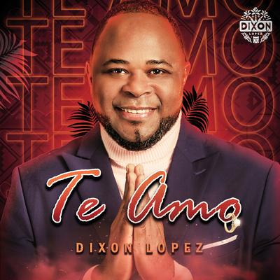 Te amo By Dixon Lopez's cover