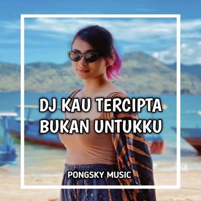 DJ KAU TERCIPTA BUKAN UNTUKKU REMIX's cover