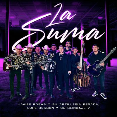 La Suma By Javier Rosas Y Su Artillería Pesada, Lupe Borbon y su Blindaje 7's cover