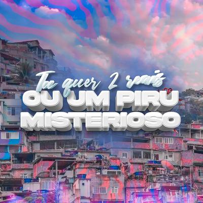 Tu quer 2 Reais ou um Piru Misterioso By MC Morena, Dj Kauan Beats, Mc Rf's cover