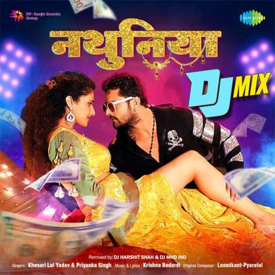Nathuniya - DJ Mix By DJ Harshit Shah, DJ MHD IND, Khesari Lal Yadav, Priyanka Singh's cover