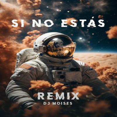 Si No Estás (Remix) By DJ Moisés's cover