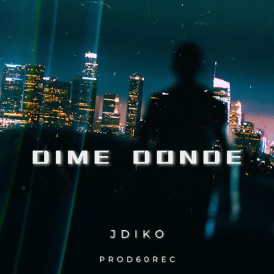 Dime dónde By Jdiko's cover