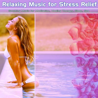 Relaxing Music for Stress Relief: Soothing Music for Meditation, Healing Therapy, Sleep, Spa's cover