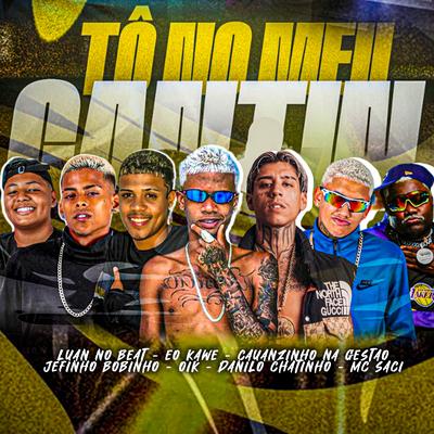 Tô no Meu Cantin By Jefinho Bobinho, Cauanzinho na gestão, Danilo Chatinho, Luan no Beat, eo Kawe, MC Saci's cover