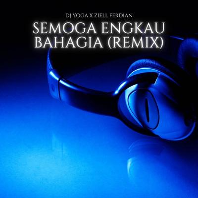 Semoga Engkau Bahagia (Remix) By DJ Yoga, Ziell Ferdian's cover