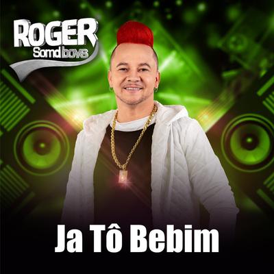 Já Tô Bebim By Roger SomdBoys's cover