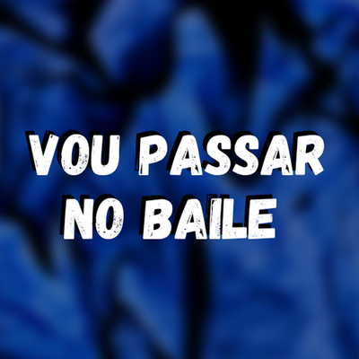 Vou Passar no Baile By DJ Oliver Mendes's cover
