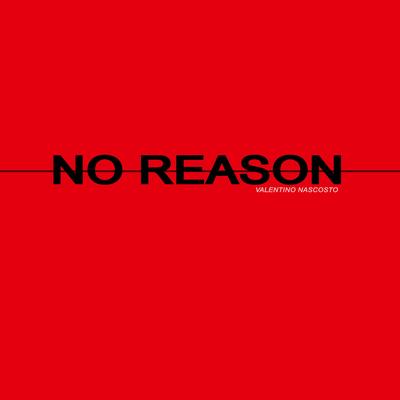 No Reason By Valentino Nascosto's cover