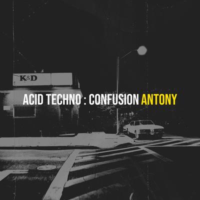 Acid Techno : Confusion By Antony's cover