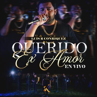 Querido Ex Amor (En Vivo) By Luis R Conriquez's cover