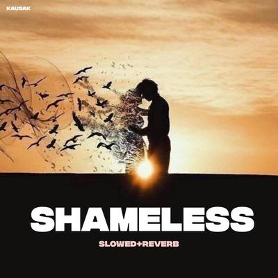 Shameless - Slowed+Reverb By Kausak's cover