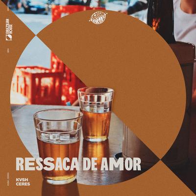 Ressaca De Amor By KVSH, CERES, LEMON DROPS's cover