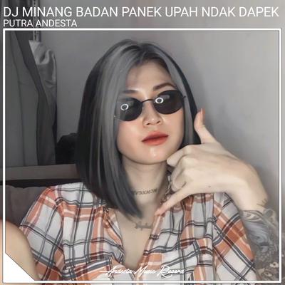 Badan Panek Upah Ndak Dapek (Dj Minang) By PUTRA ANDESTA's cover