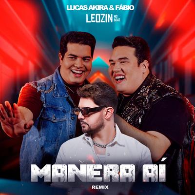 Manera Aí (Remix) By Lucas Akira e Fábio, Leozinn No Beat's cover