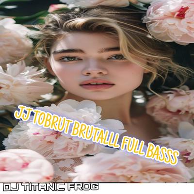 JJ TOBRUT BRUTALLL FULL BASSS's cover