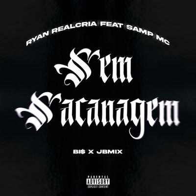 Sem Sacanagem By Ryan Realcria, Bi$, Samp MC's cover