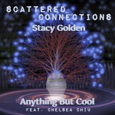 Anything but Cool (feat. Chelsea Chiu) By Stacy Golden, Scattered Connections, Chelsea Chiu's cover