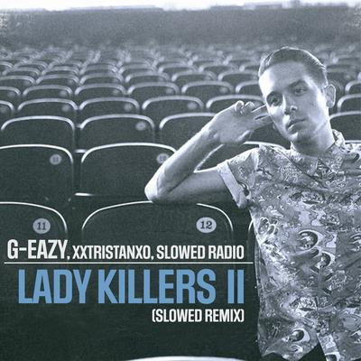 Lady Killers II (Slowed Remix) By G-Eazy, xxtristanxo, Slowed Radio's cover