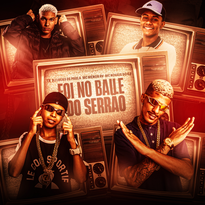 Foi No Baile Do Serrão By MC Menor RV, MC Novais Do Cj, Dj Lucas de Paula, TR, Tropa da W&S's cover