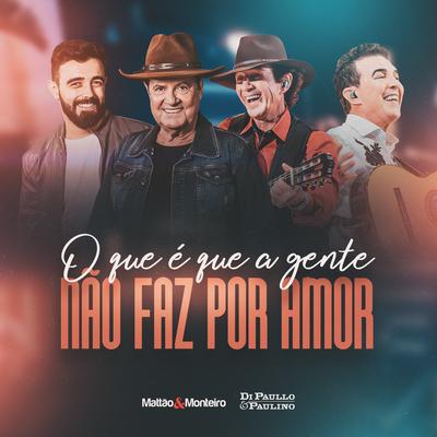 O Que é Que a Gente Não Faz Por Amor By Mattão e Monteiro, Di Paullo & Paulino's cover