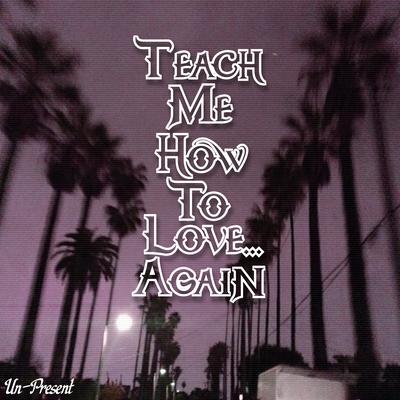 Teach Me How To Love... Again's cover