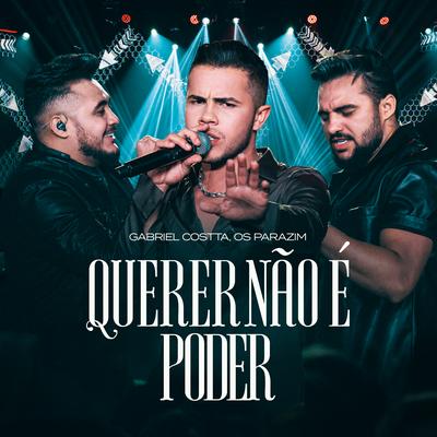 Querer Não É Poder (Ao Vivo) By Gabriel Costta, Os Parazim's cover