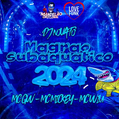 Magrão Subáquatico 2024 By Mc Gw, MC Mickey, DJ NOVATO, MC Wiu's cover