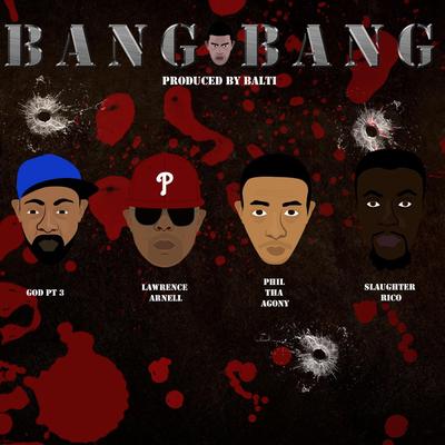 Bang Bang (feat. God Pt.3, Phil Tha Agony, Slaughter Rico & Lawrence Arnell)'s cover