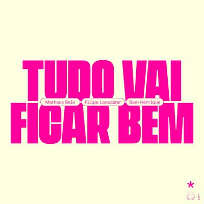 Tudo Vai Ficar Bem By Matheus Balo, Filipe Lancaster, Sam Henrique's cover
