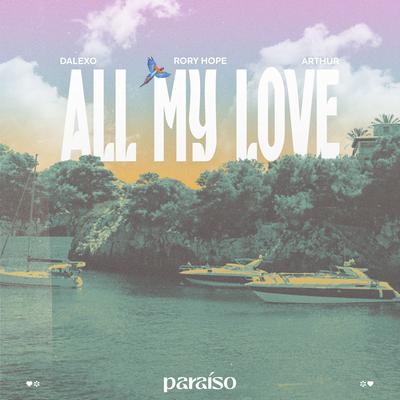 All My Love By Arthur, DALEXO, Rory Hope's cover