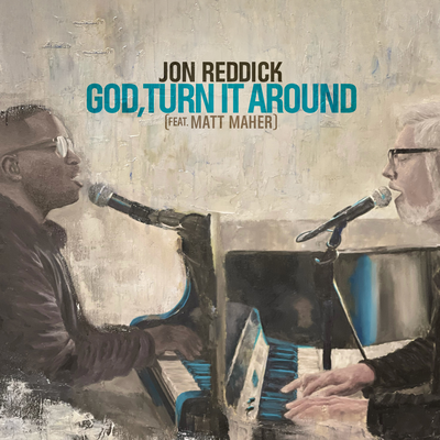 God, Turn It Around (feat. Matt Maher) (Live) By Jon Reddick, Matt Maher's cover