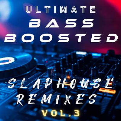 Ultimate Bass Boosted: Slap House Remixes, Vol. 3's cover