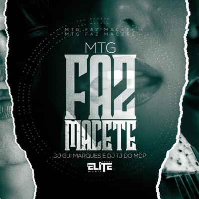 Mtg - Faz Macete By Dj Gui Marques, Dj Tj Do Mdp, Mc Aleff's cover