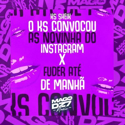 O Ks Convocou as Novinha do Instagram X Fuder Ate de Manhã By KS SHEIK's cover